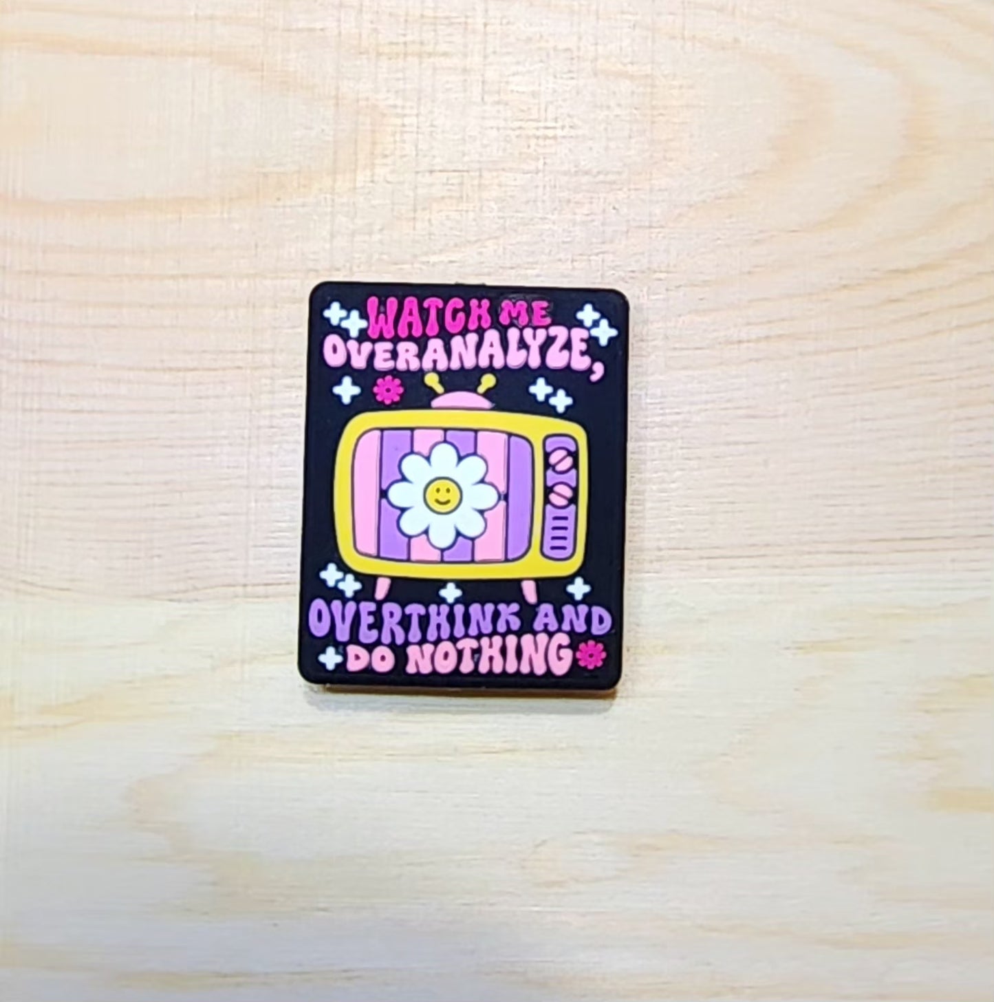 Watch me Overanalyze, Overthink and Do Nothing - silicone focal bead - A67