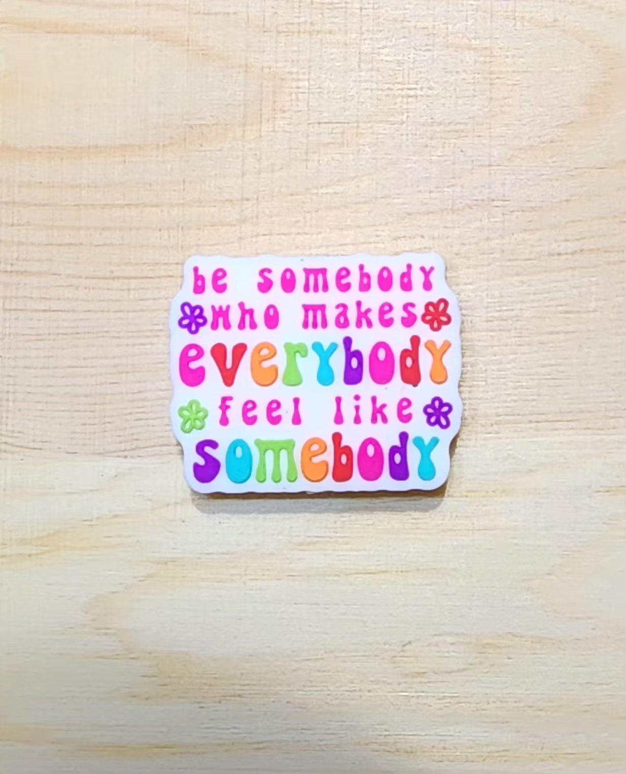 Be somebody that makes everybody feel like somebody - silicone focal bead - A27