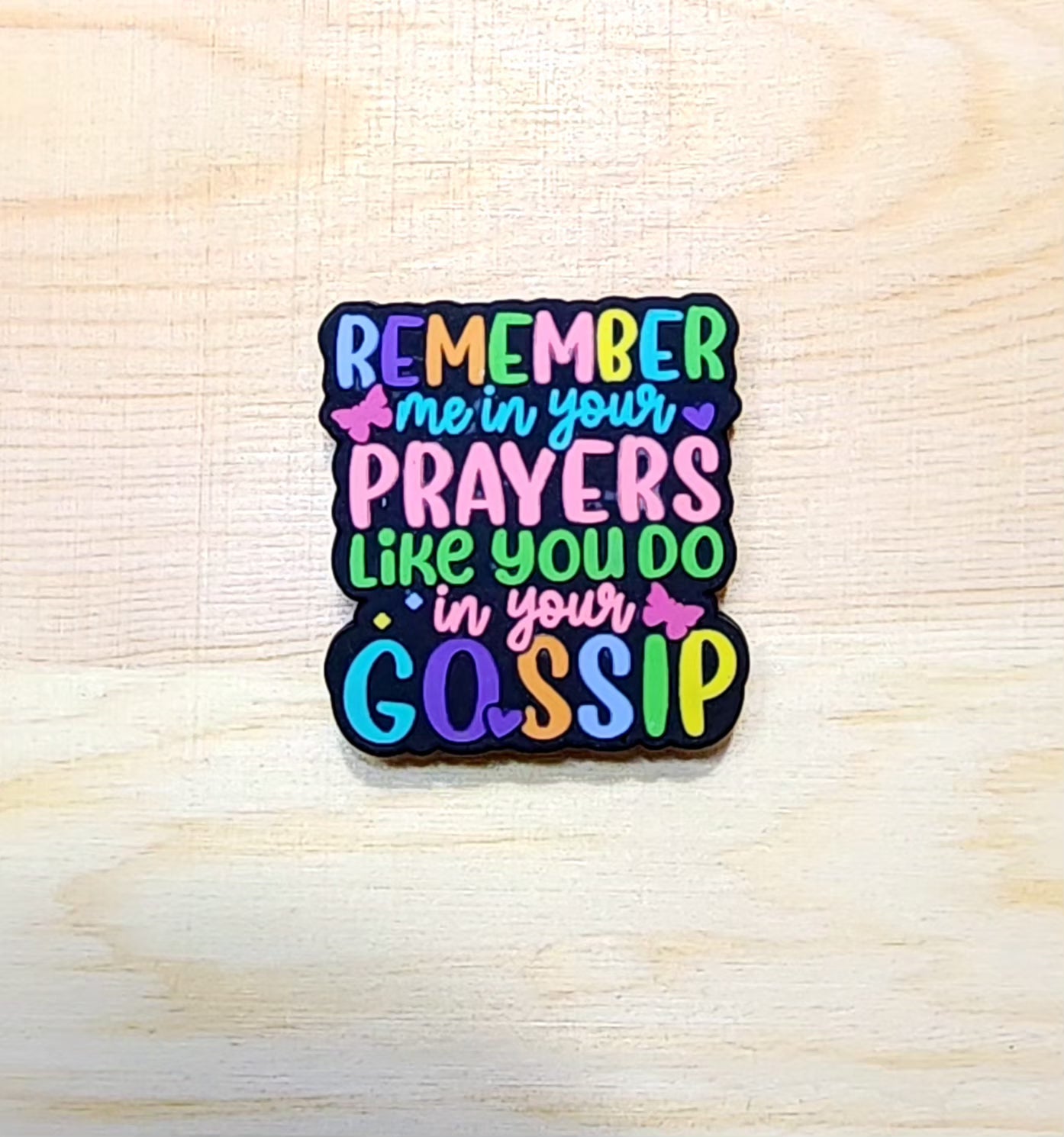 Remember me in your prayers like you remember me in your gossip - silicone focal bead - A79