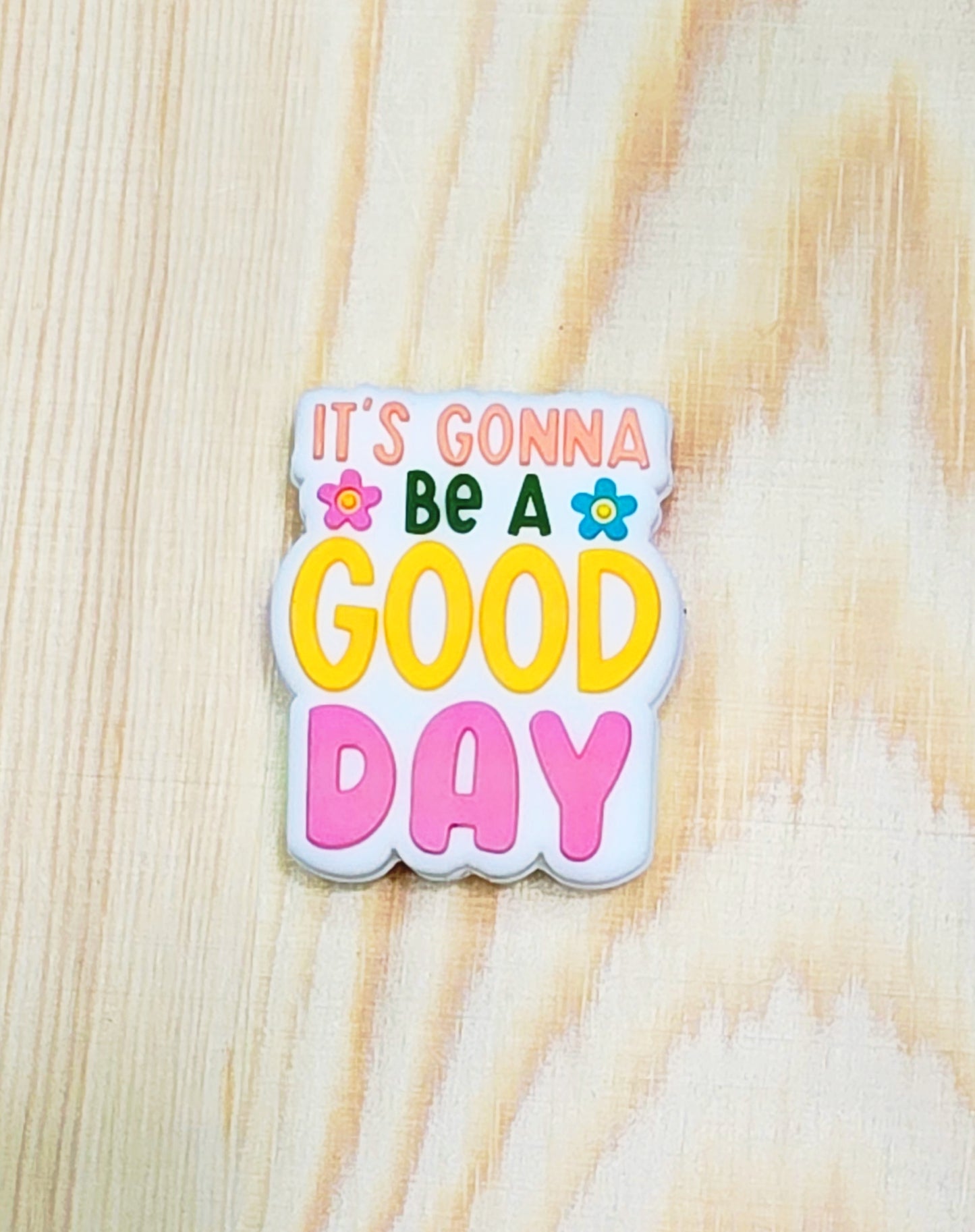 It's a gonna be a good day silicone focal bead - A178c