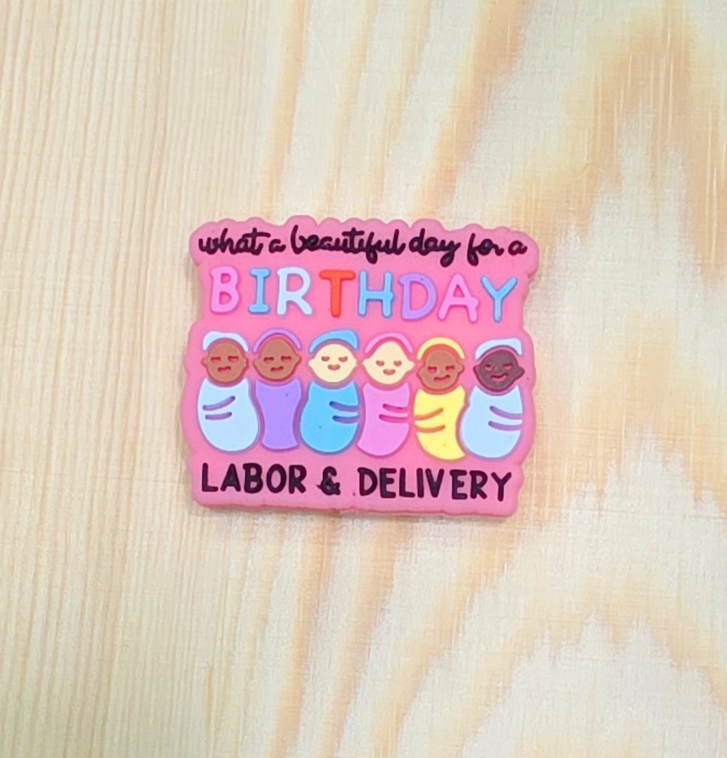 What a beautiful day for a birthday Labor and Delivery silicone focal bead - A141
