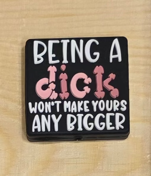 Being a Di*k won't make yours any bigger silicone focal bead A220a