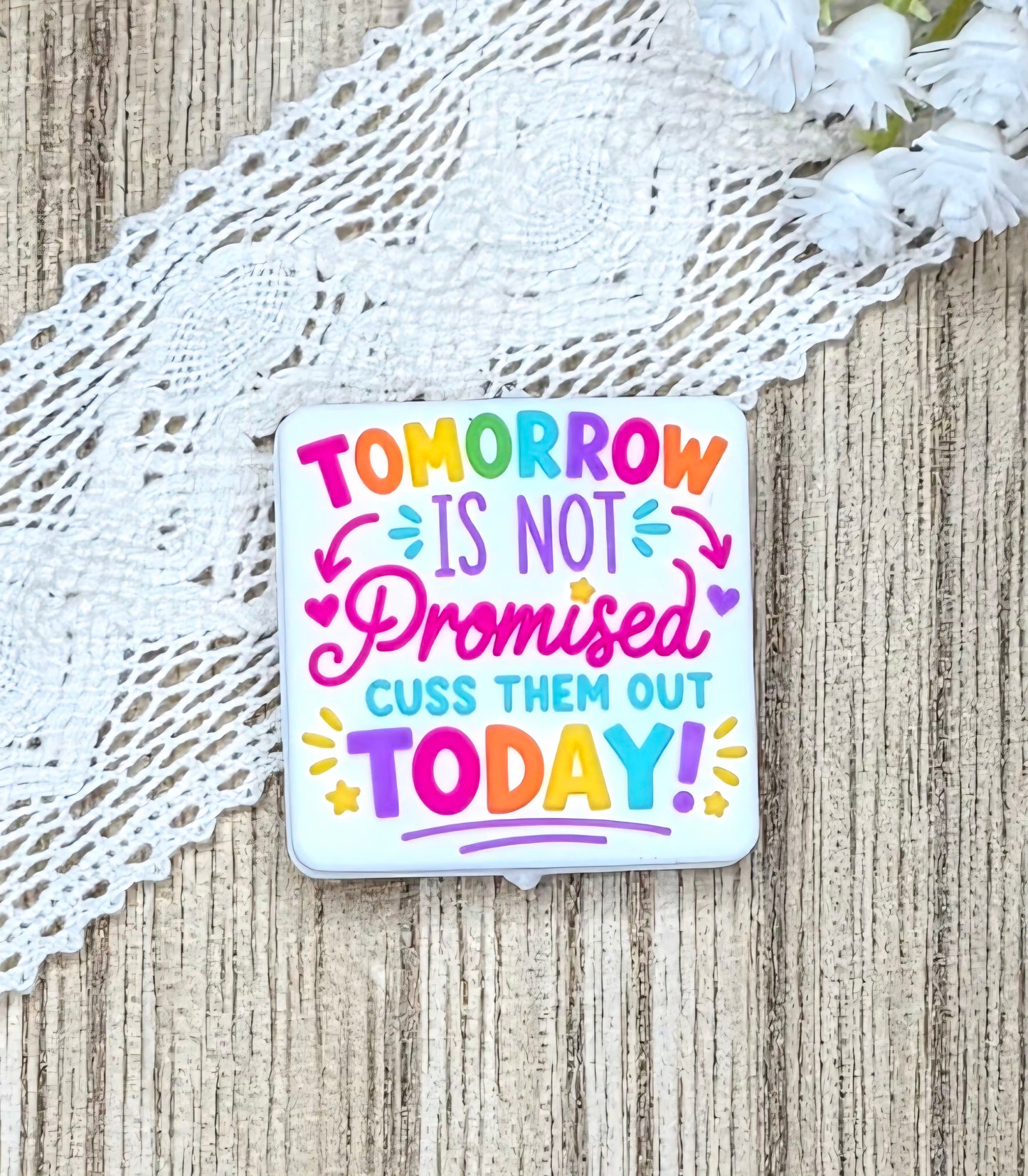 Funny Sarcastic Silicone Focal Bead – Tomorrow Is Not Promised, Cuss Them Out Today