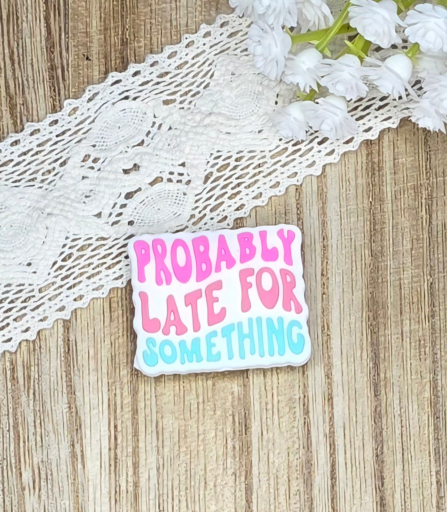 Probably Late for Something Silicone Focal Bead | Funny Quote DIY Craft Supply