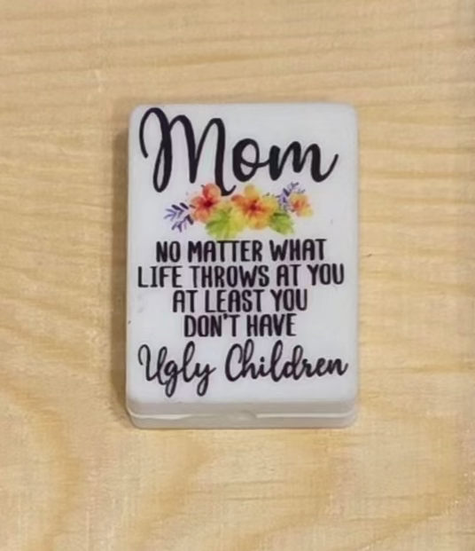 Mom no matter what life throws at you at least you don't have ugly children silicone focal bead A223a