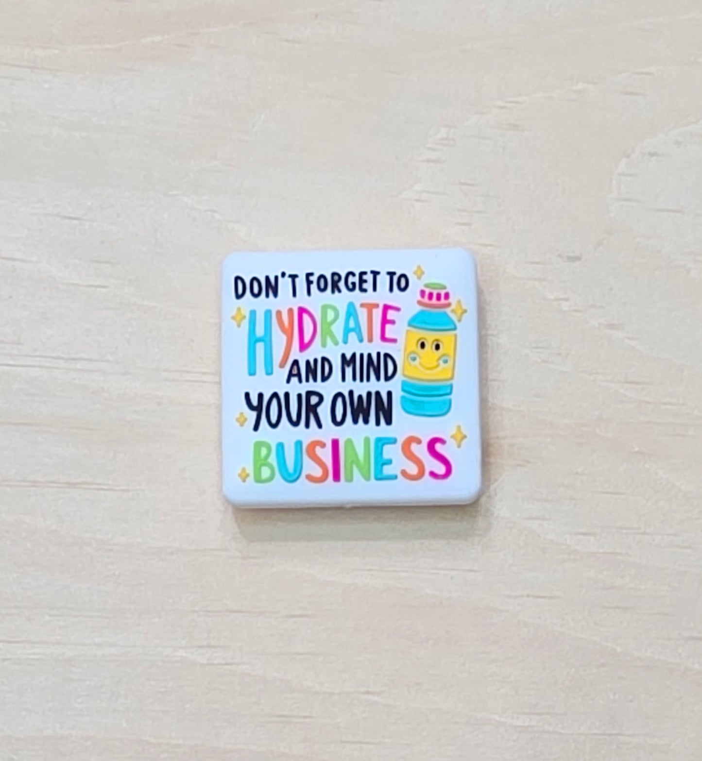 Don't forget to hydrate and mind your own business silicone focal bead - A103