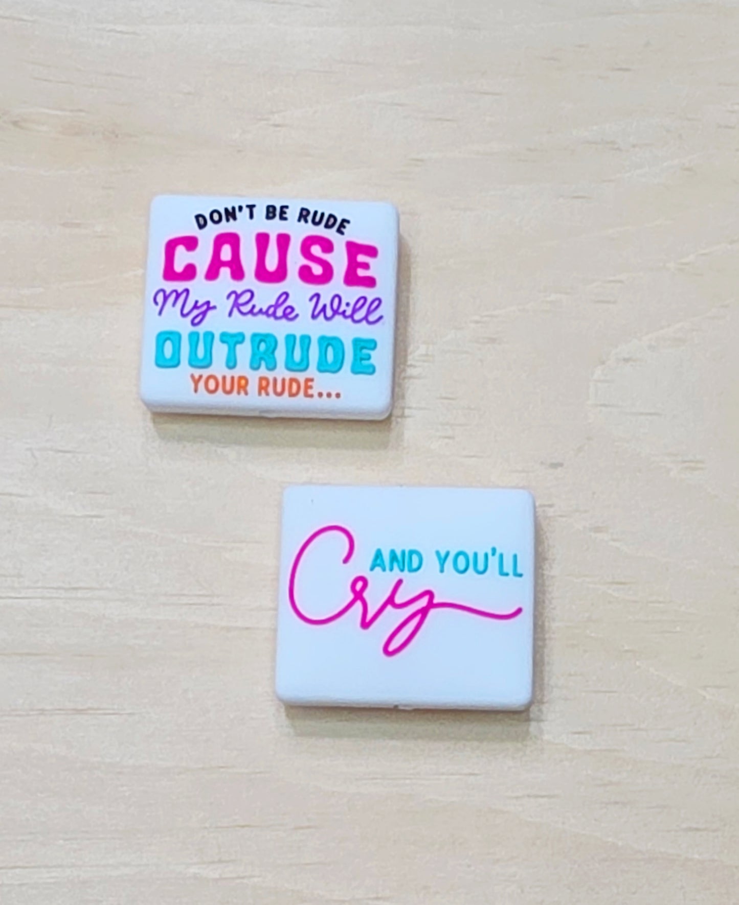 Don't be rude cause my rude will outrude your rude and you'll cry double-sided silicone focal bead - A102