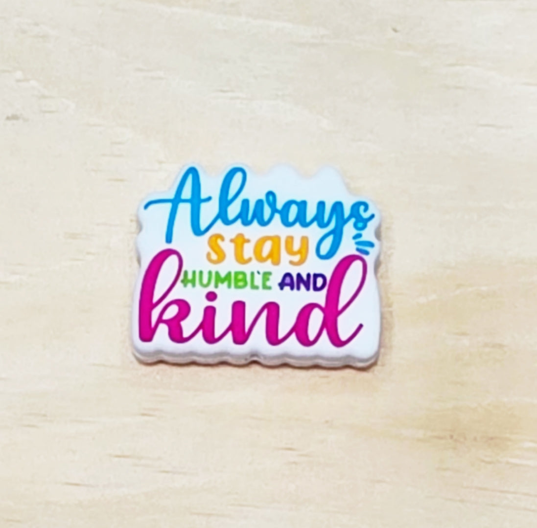 Always stay humble and kind silicone focal bead A258