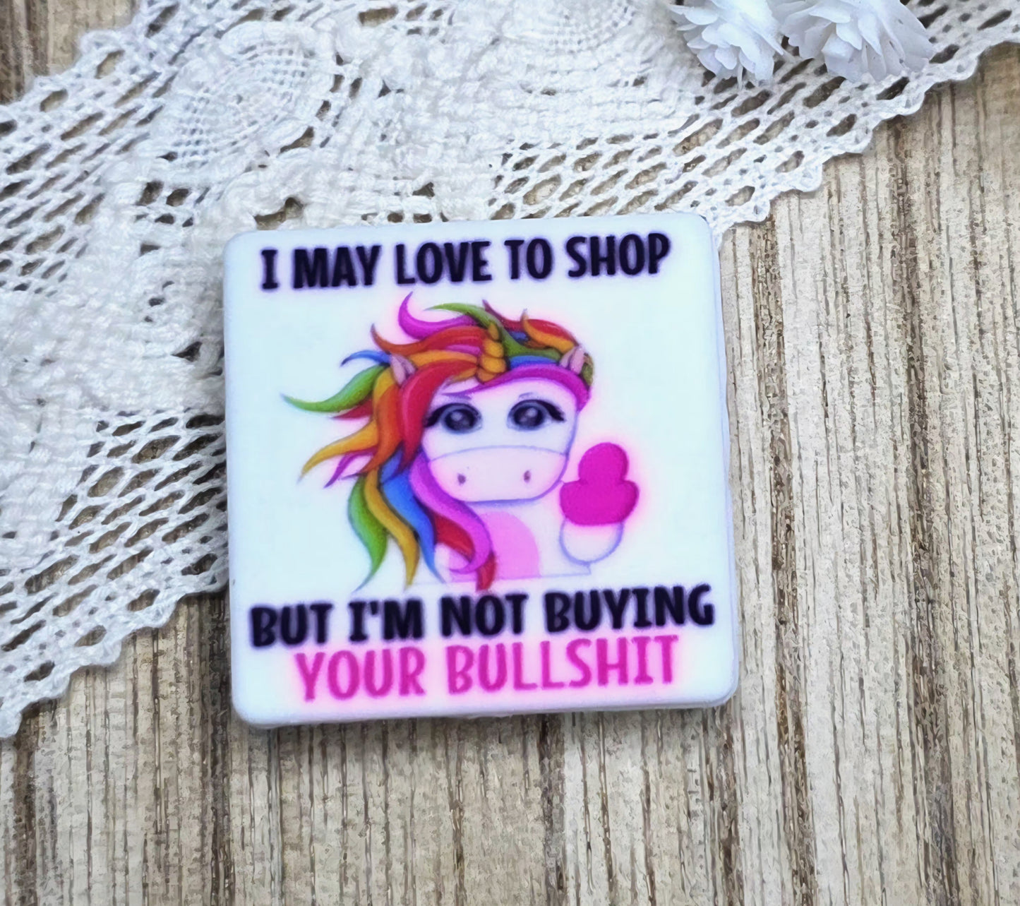 Funny Unicorn Silicone Focal Bead – I May Love to Shop But I’m Not Buying Your Bullshit