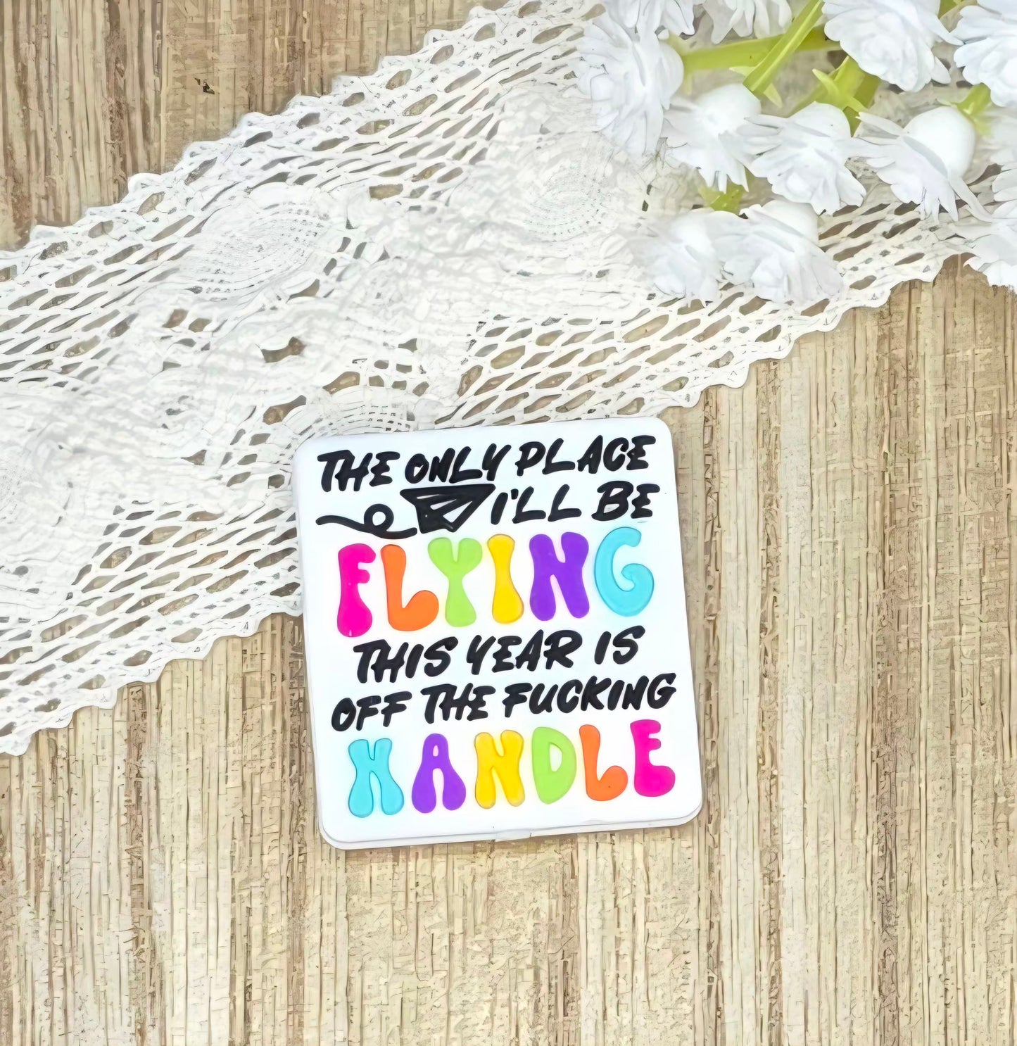 The Only Place I'll Be Flying This Year Is Off the F*cking Handle Silicone Focal Bead | Funny Adult Humor Bead | DIY Craft Supply
