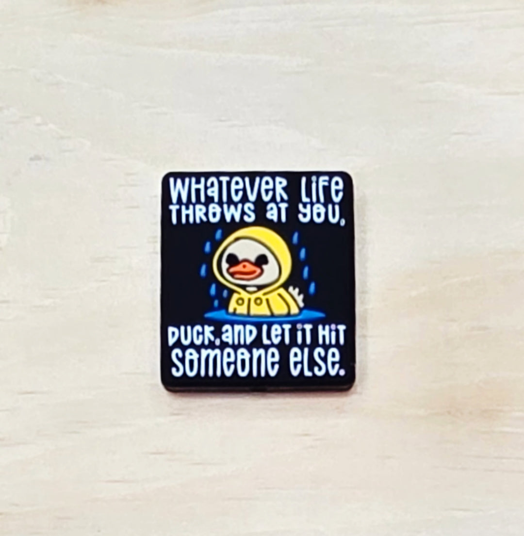 Whatever life throws at you duck and let it hit someone else silicone focal bead A241