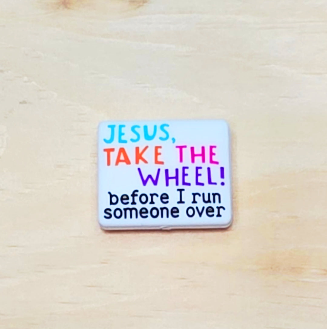 Jesus take the wheel before I run someone over silicone focal bead A240