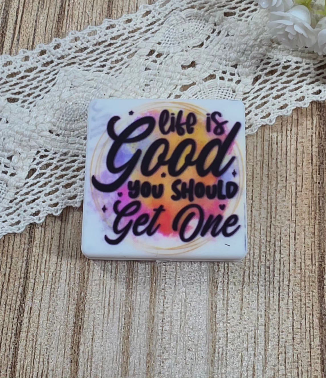 Life Is Good You Should Get One Funny Quote Silicone Focal Bead