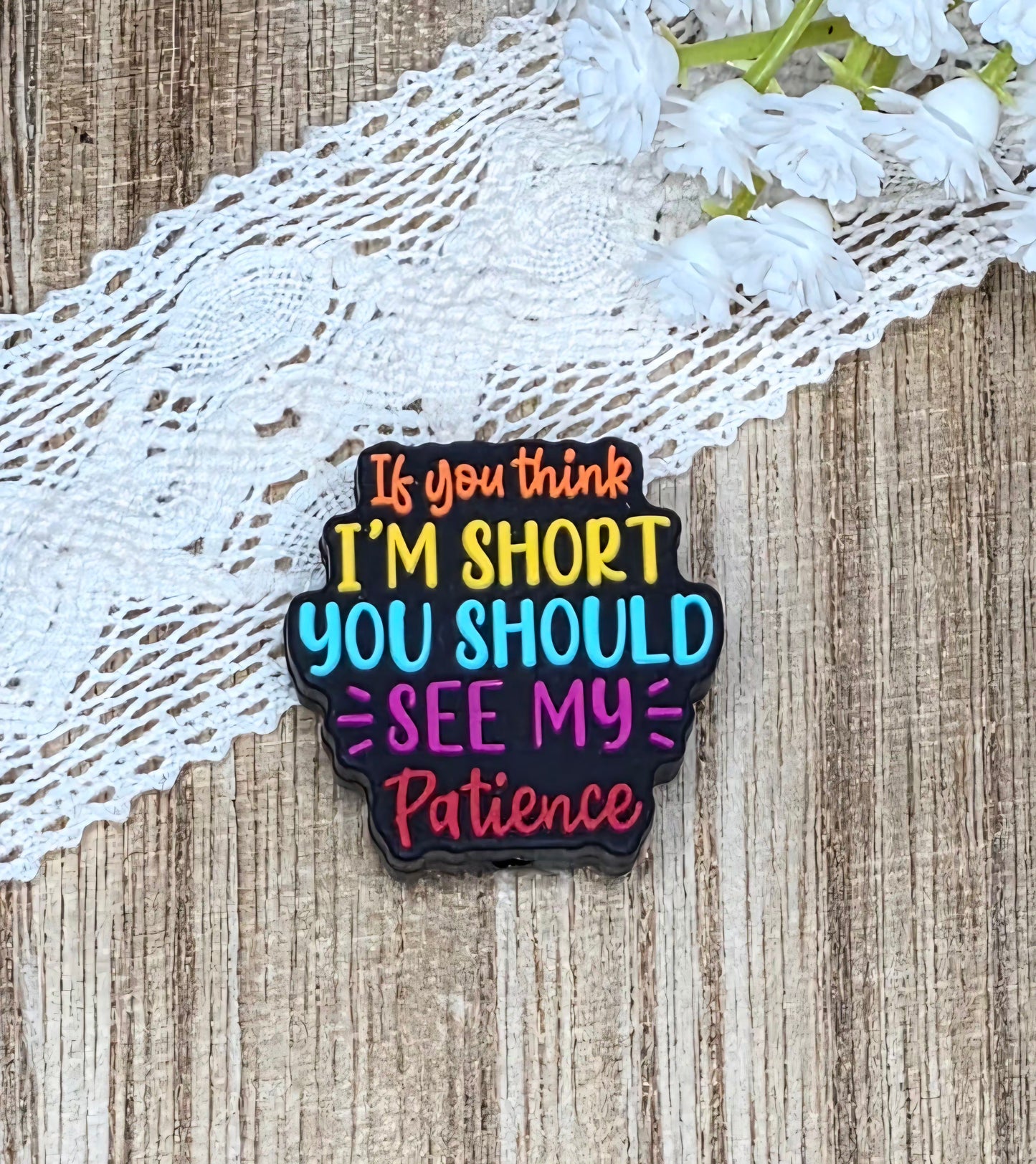 If You Think I'm Short, You Should See My Patience Silicone Focal Bead | Funny DIY Craft Supply