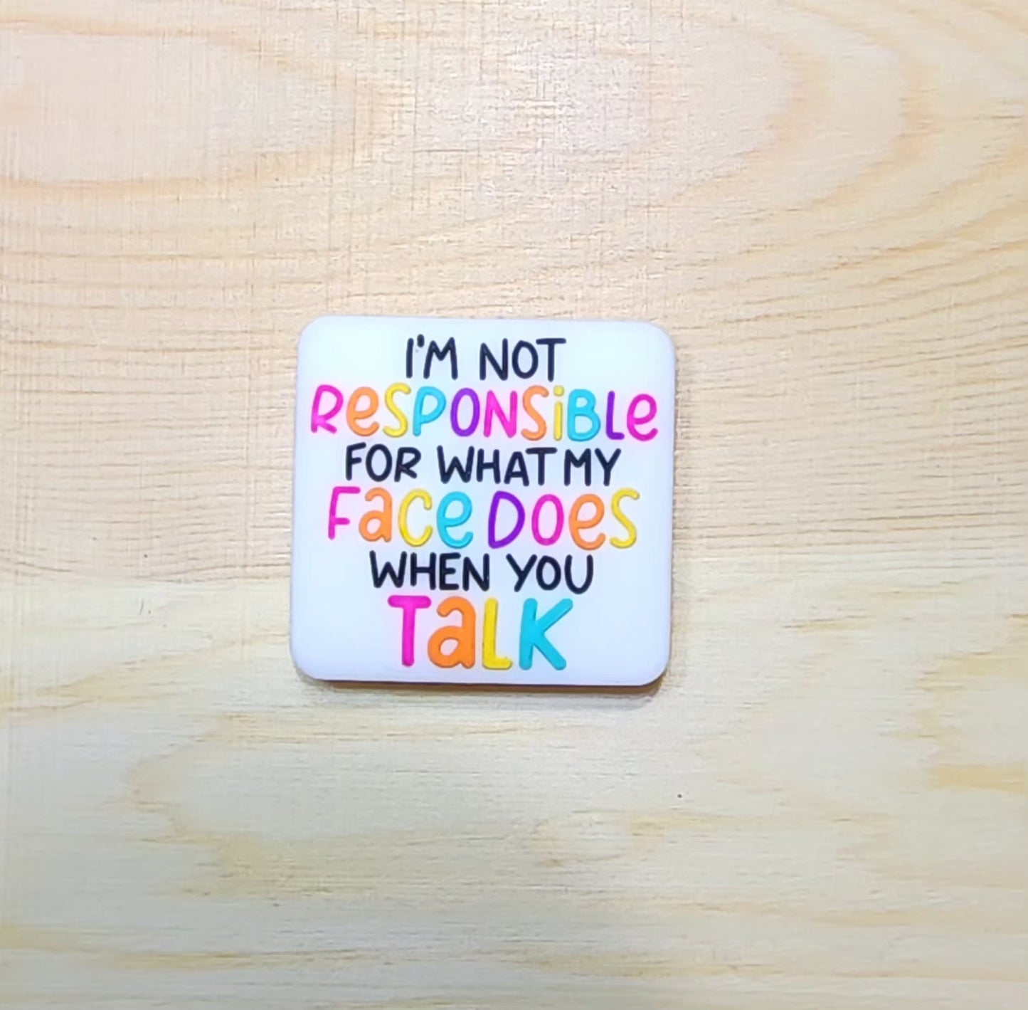 I'm not responsible for what my face does when you talk - silicone focal bead - A14