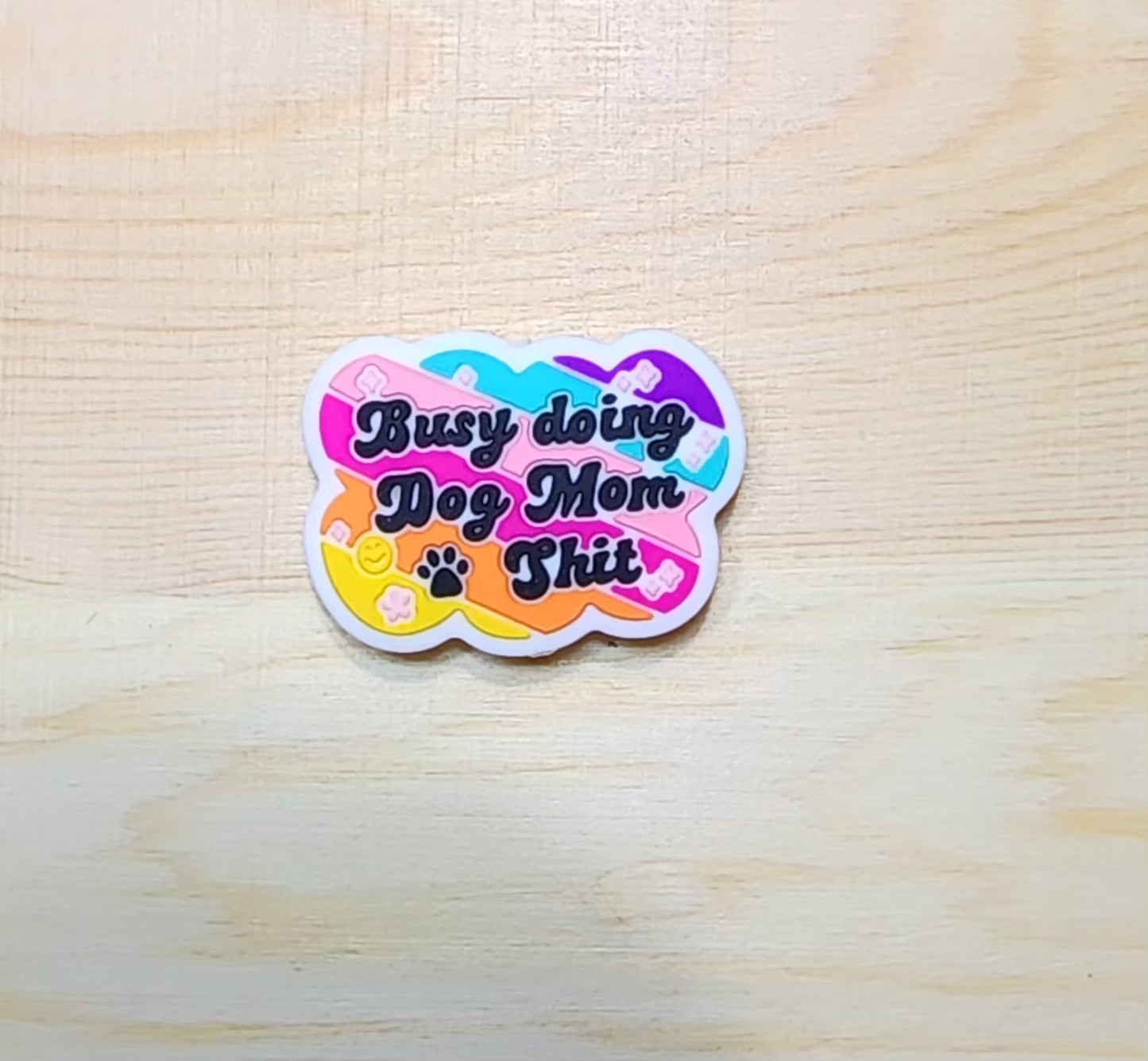 Busy doing Dog mom shit - silicone focal bead - A21
