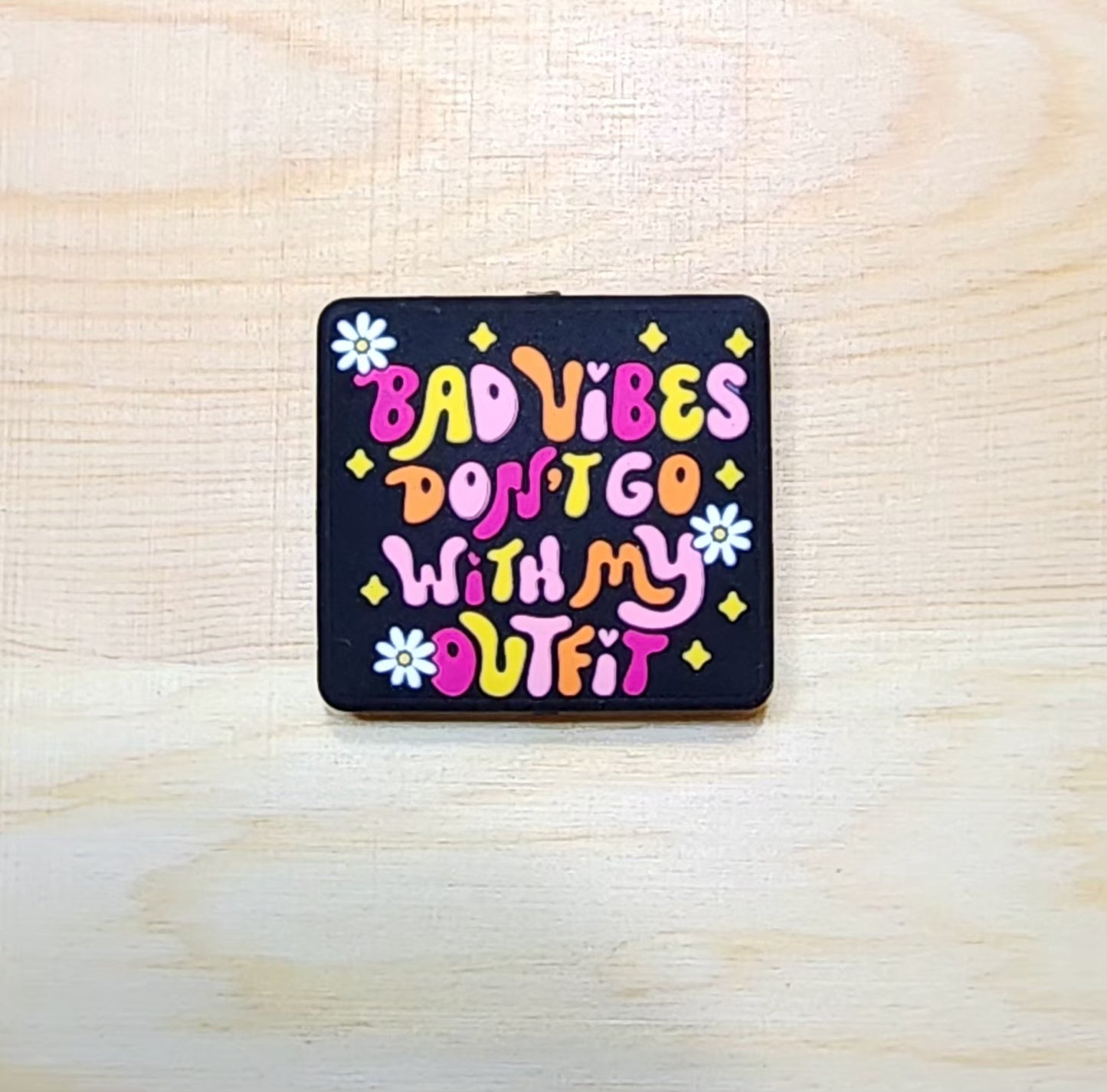 Bad vibes don't good with my outfit - silicone focal bead - A52