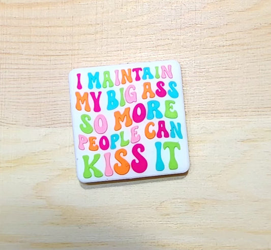 I maintain my big ass so more people can kiss it - silicone focal bead - A573