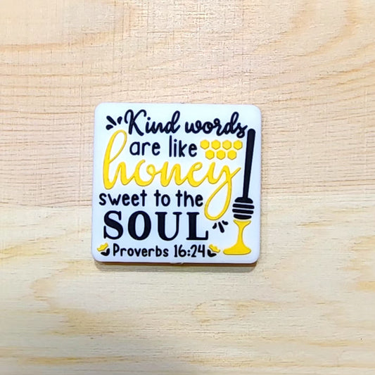 Kind words are like Honey Sweet to the soul - Proverbs 16:24 - silicone focal bead A19