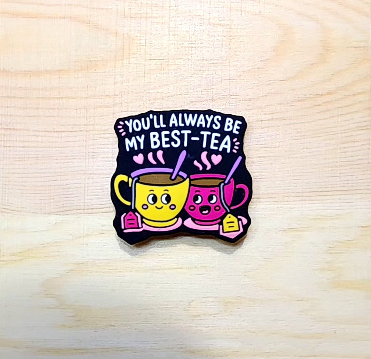 You will always be my best tea - silicone focal bead - A228