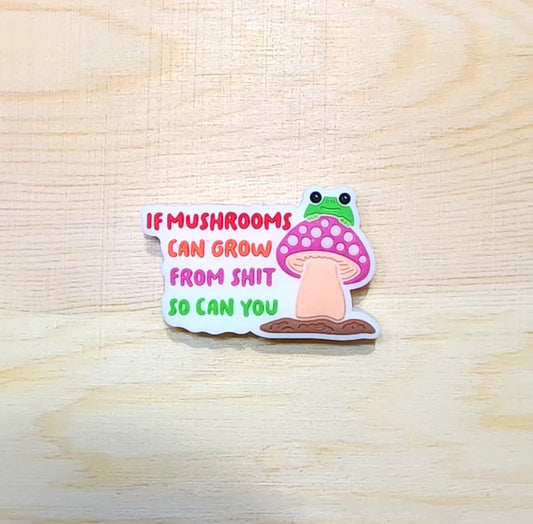 If mushrooms can grow from poop so can you - silicone focal bead - A80