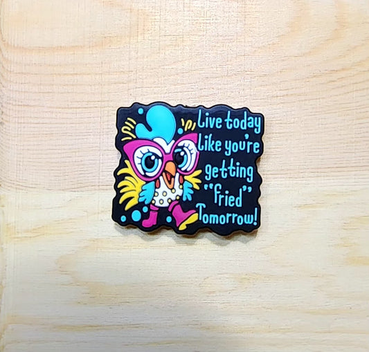 Live today like you're getting fried tomorrow - silicone focal bead - A85