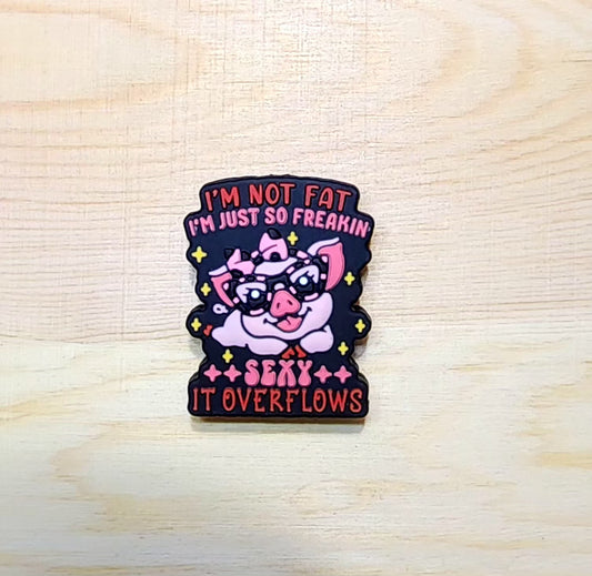 I am not fat I'm just so freakin sexy it overflows - silicone focal bead - A116