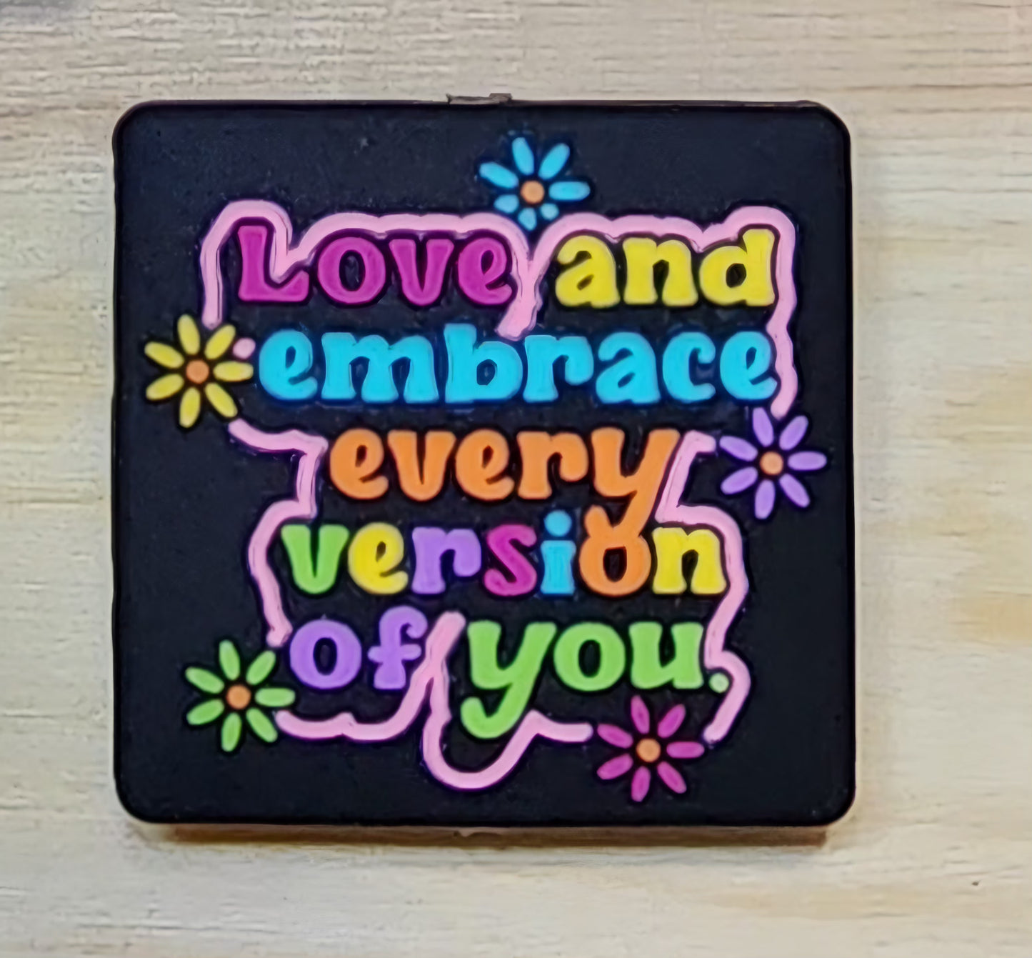 Love embrace every version of you - silicone focal bead - A1 - A2