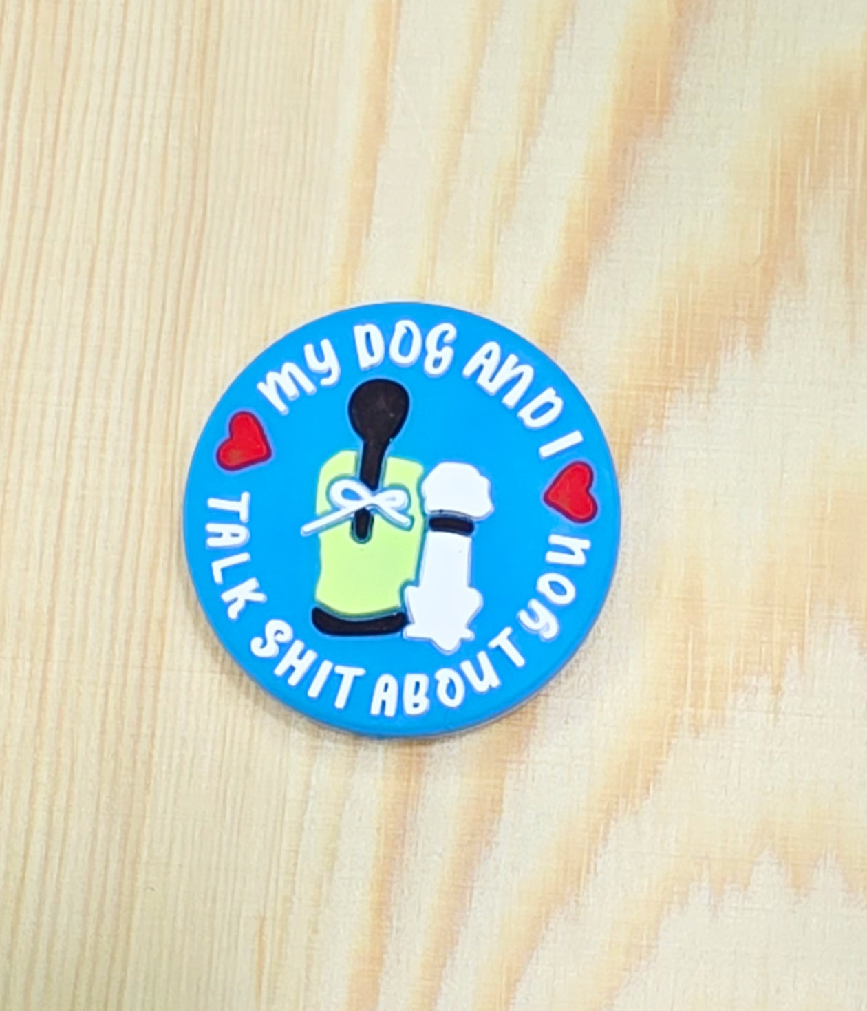 My dog and I talk shit about you - silicone focal bead - A126