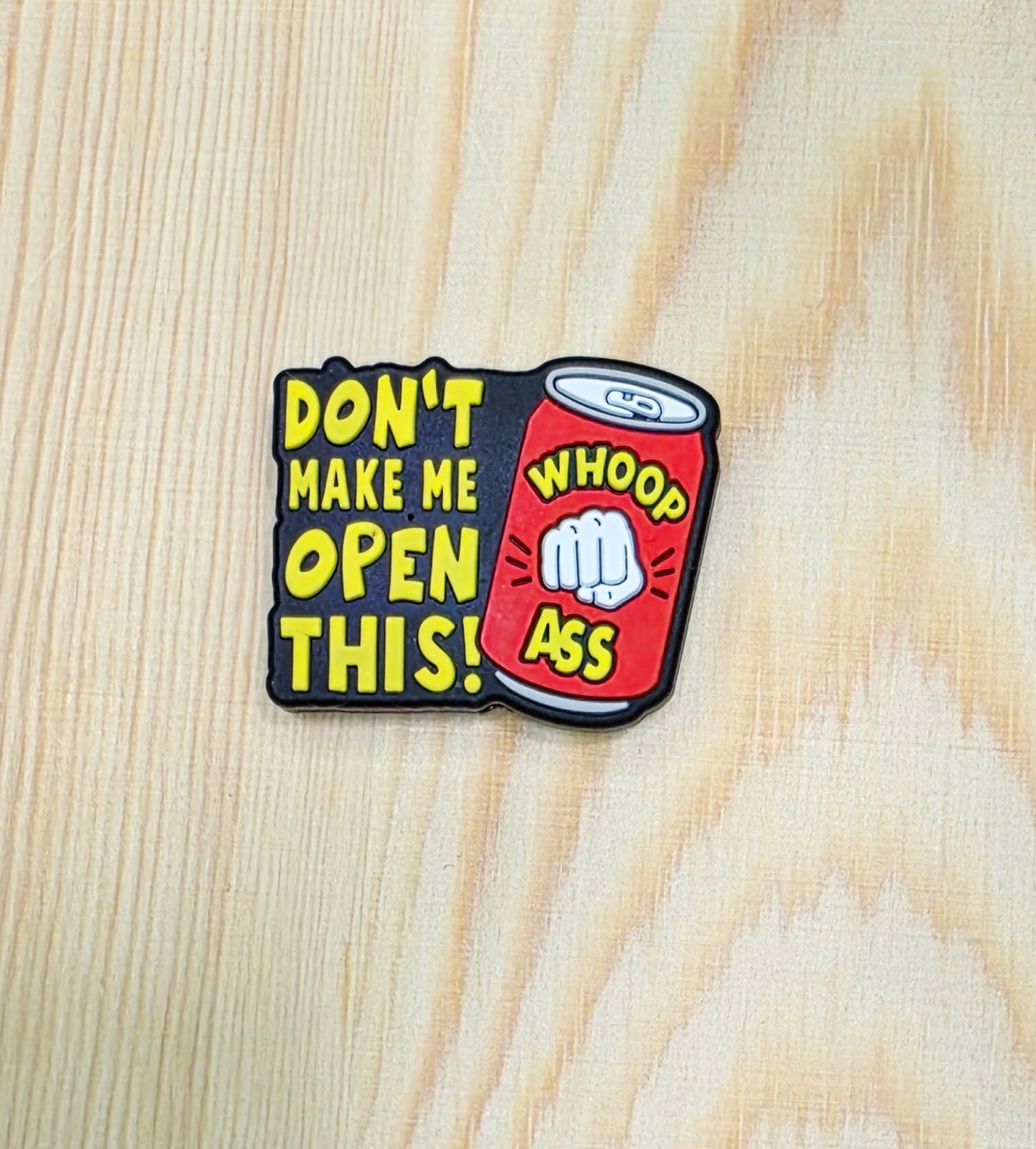 Don't make me open a can of whoop ass silicone focal bead -A163A