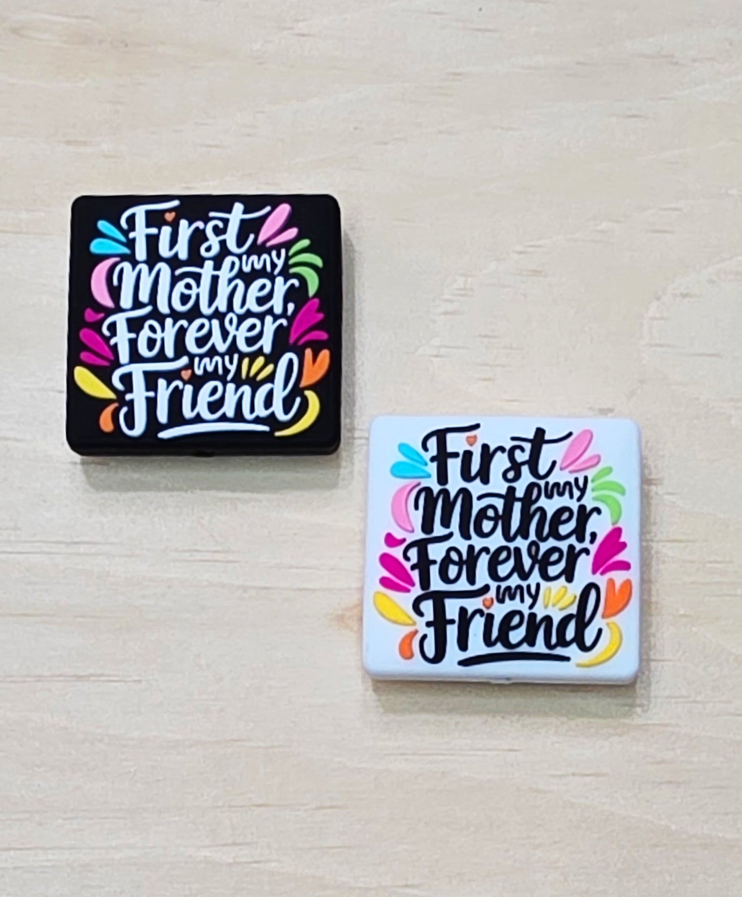 First, my mother forever, my friend silicone focal bead - A472