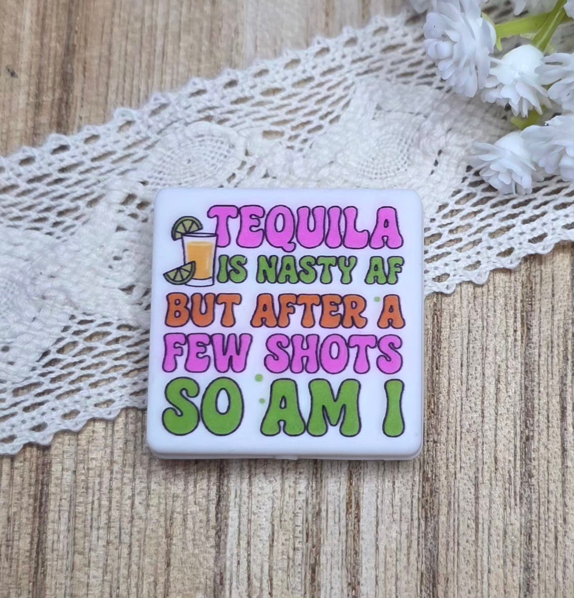 Tequila Is Nasty AF But After A Few Shots So Am I Silicone Focal Bead