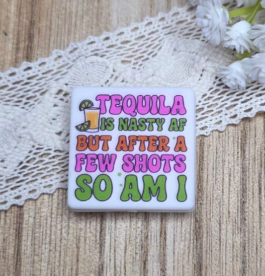 Tequila Is Nasty AF But After A Few Shots So Am I Silicone Focal Bead