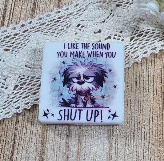 I Like the Sound You Make When You Shut Up Funny Dog Silicone Focal Bead