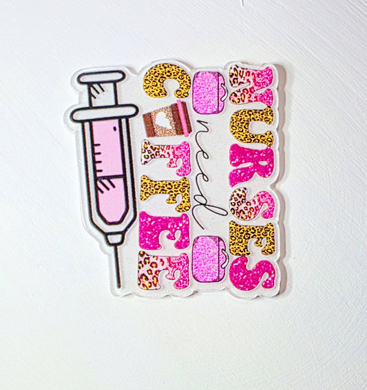 Nurses need coffee - Acrylic Flat Back - FB6