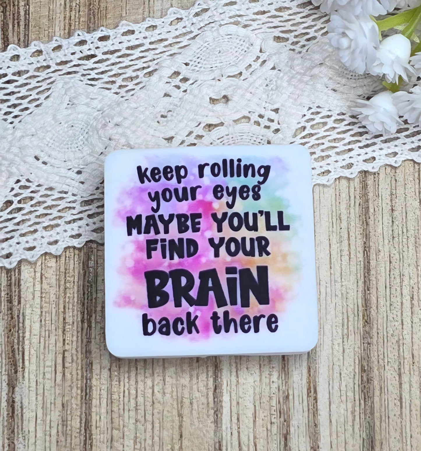 Keep Rolling Your Eyes Maybe You’ll Find Your Brain Back There Silicone Focal Bead