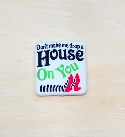 Don't make me drop a house on you silicone focal bead A203