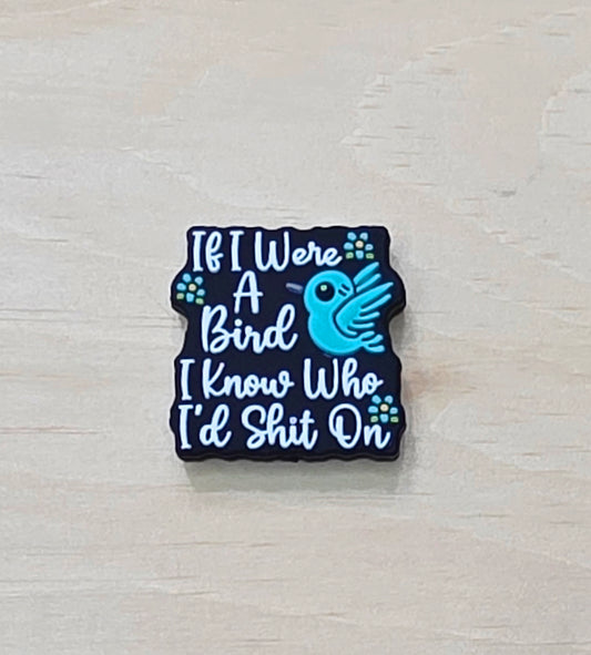 If I was a bird I know who I'd shit on silicone focal bead - A24