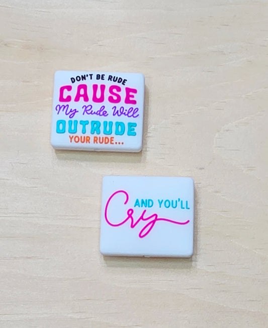Don't be rude cause my rude will outrude your rude and you'll cry double-sided silicone focal bead - A102