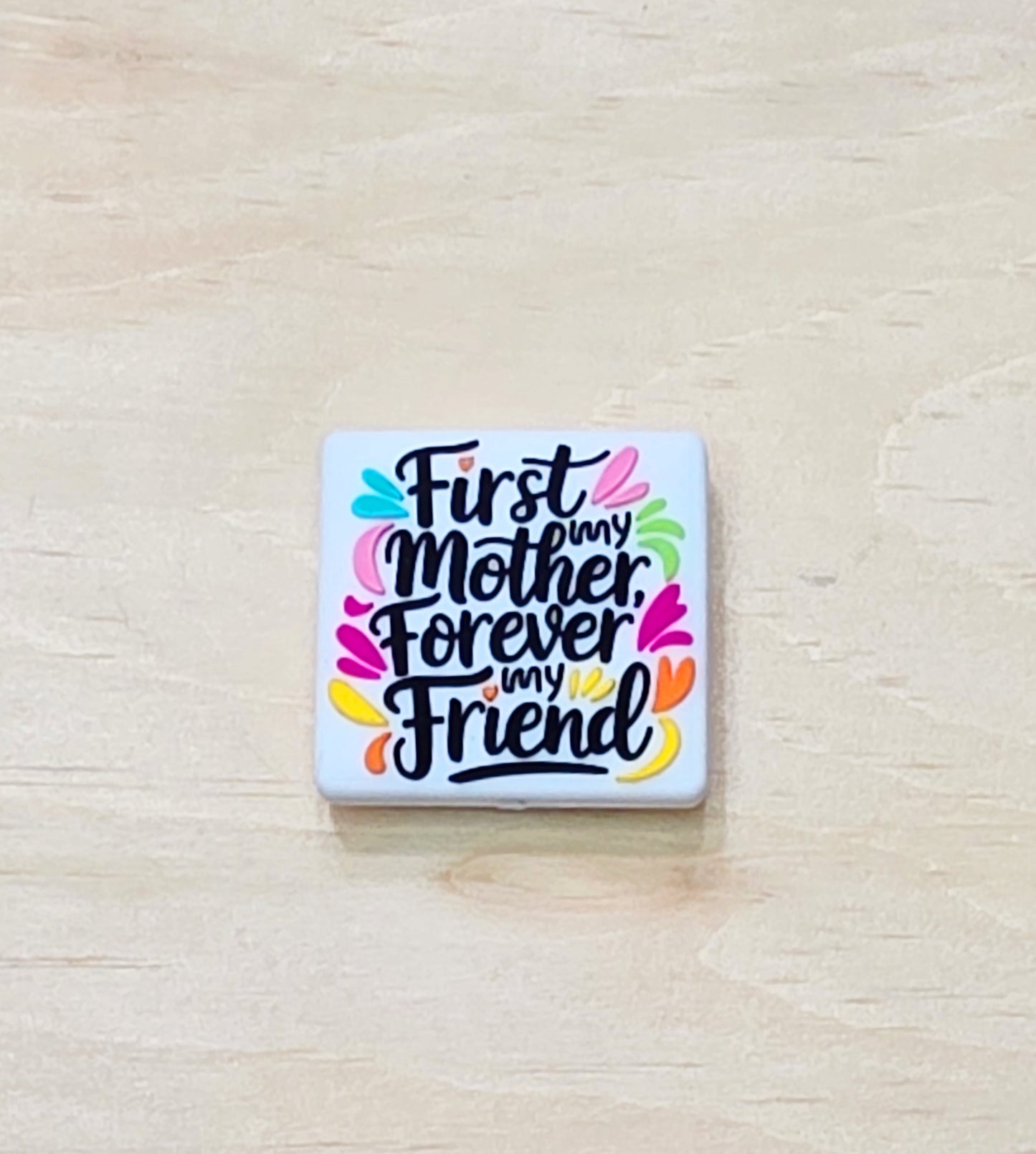 First, my mother forever, my friend silicone focal bead - A472