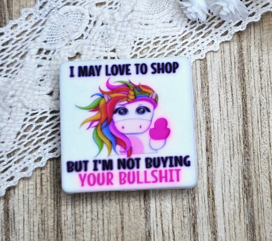 Funny Unicorn Silicone Focal Bead – I May Love to Shop But I’m Not Buying Your Bullshit