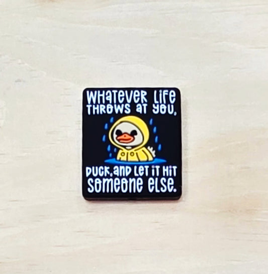 Whatever life throws at you duck and let it hit someone else silicone focal bead A241