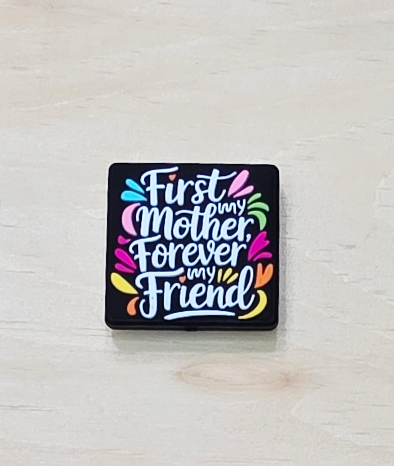 First, my mother forever, my friend silicone focal bead - A472