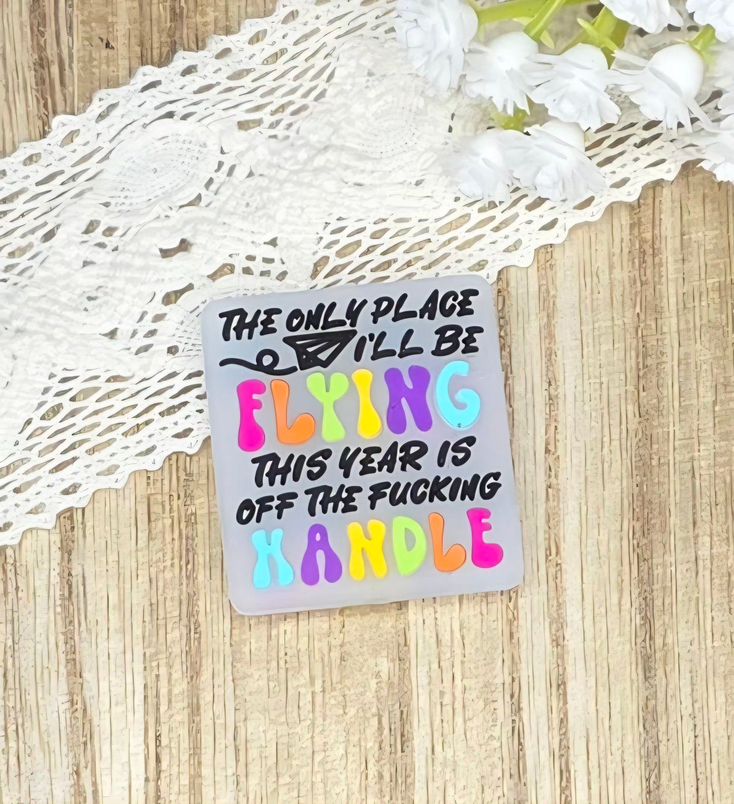 The Only Place I'll Be Flying This Year Is Off the F*cking Handle Silicone Focal Bead | Funny Adult Humor Bead | DIY Craft Supply