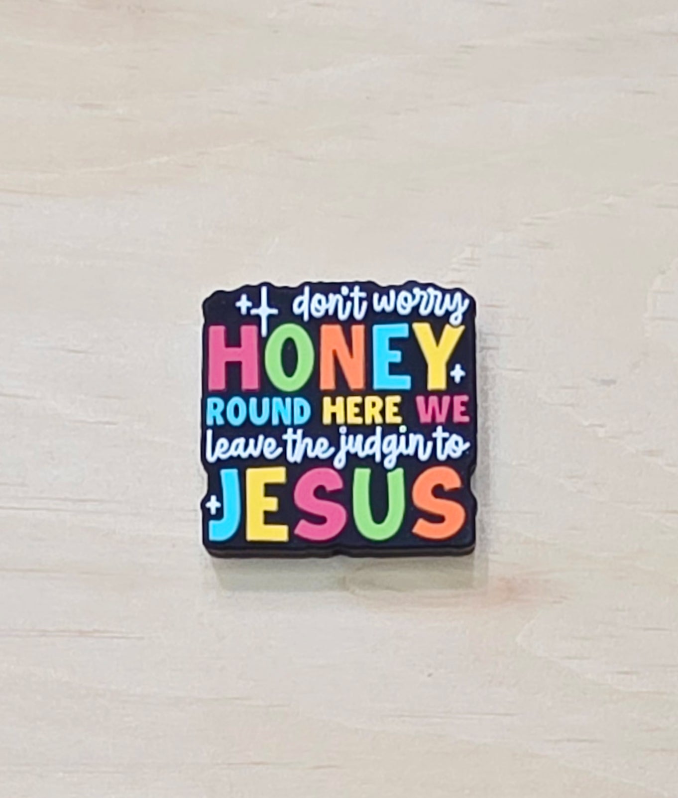 Don’t Worry Honey Round Here We Leave the Judgin’ to Jesus Silicone Focal Bead