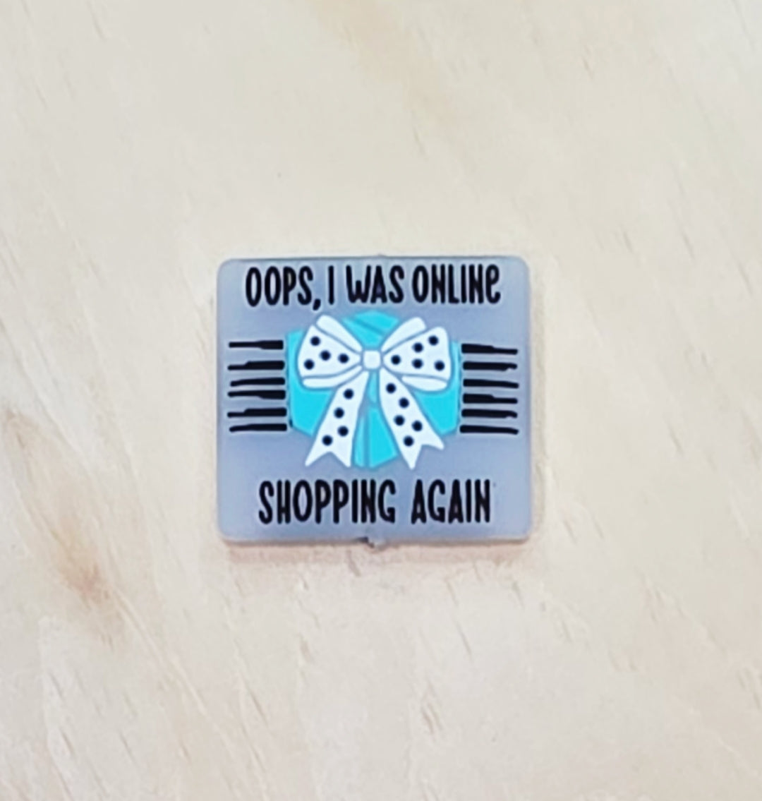 Oops I was online shopping again silicone focal bead A577