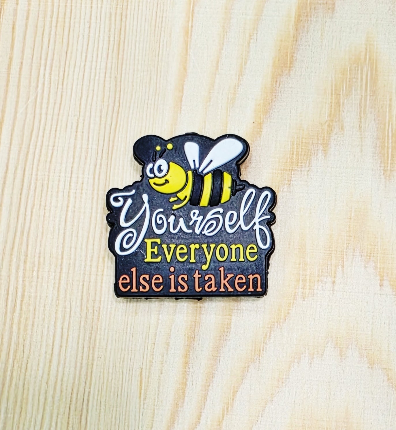 Bee yourself everyone else is taken silicone focal bead - A235 - MC design